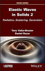 Elastic Waves in Solids Volume 2: Radiation, Scattering, Generation