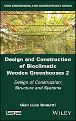 Design and Construction of Bioclimatic Wooden Greenhouses Volume 2 – Design of Construction – Structure and Systems