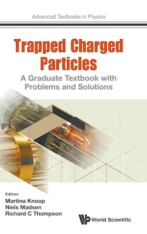 Trapped Charged Particles: A Graduate Textbook With Problems And Solutions