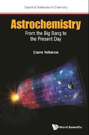 Astrochemistry: From The Big Bang To The Present Day