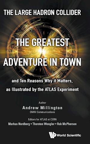 Large Hadron Collider, The: The Greatest Adventure In Town And Ten Reasons Why It Matters, As Illustrated By The Atlas Experiment