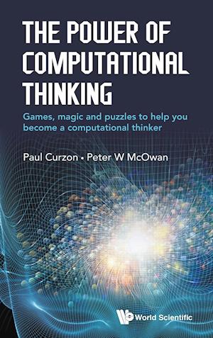 Power Of Computational Thinking, The: Games, Magic And Puzzles To Help You Become A Computational Thinker