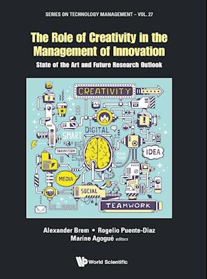 Role Of Creativity In The Management Of Innovation, The: State Of The Art And Future Research Outlook