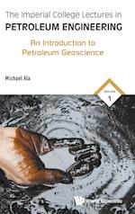 Imperial College Lectures In Petroleum Engineering, The - Volume 1: An Introduction To Petroleum Geoscience