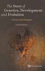 Story Of Genetics, Development And Evolution, The: A Historical Dialogue