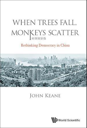 When Trees Fall, Monkeys Scatter: Rethinking Democracy In China