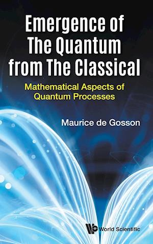 Emergence Of The Quantum From The Classical: Mathematical Aspects Of Quantum Processes
