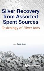 Silver Recovery From Assorted Spent Sources: Toxicology Of Silver Ions