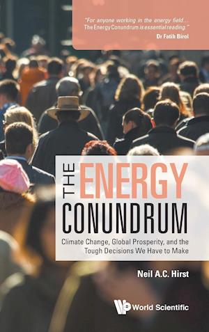 Energy Conundrum, The: Climate Change, Global Prosperity, And The Tough Decisions We Have To Make