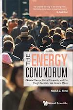 Energy Conundrum, The: Climate Change, Global Prosperity, And The Tough Decisions We Have To Make