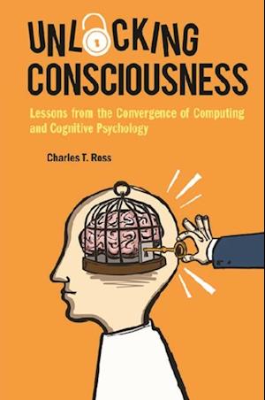 Unlocking Consciousness: Lessons From The Convergence Of Computing And Cognitive Psychology