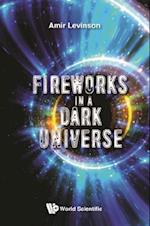 Fireworks In A Dark Universe