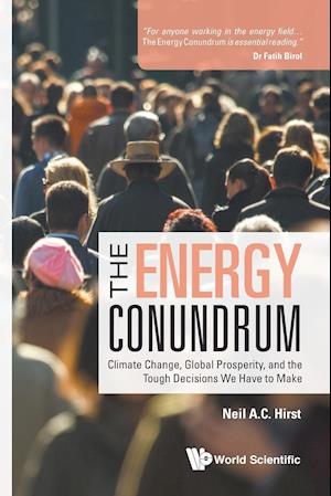 Energy Conundrum, The: Climate Change, Global Prosperity, And The Tough Decisions We Have To Make