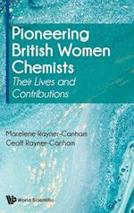 Pioneering British Women Chemists: Their Lives And Contributions