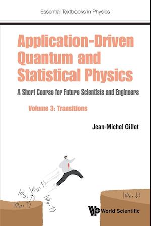 Application-driven Quantum And Statistical Physics: A Short Course For Future Scientists And Engineers - Volume 3: Transitions