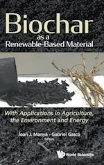 Biochar As A Renewable-based Material: With Applications In Agriculture, The Environment And Energy