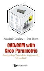 Cad/cam With Creo Parametric: Step-by-step Tutorial For Versions 4.0, 5.0, And 6.0