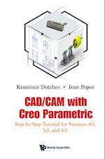 Cad/cam With Creo Parametric: Step-by-step Tutorial For Versions 4.0, 5.0, And 6.0