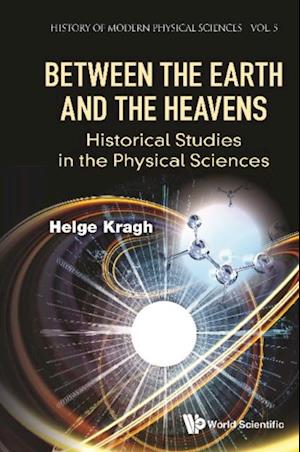 Between The Earth And The Heavens: Historical Studies In The Physical Sciences