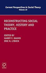 Reconstructing Social Theory, History and Practice