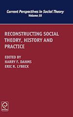 Reconstructing Social Theory, History and Practice