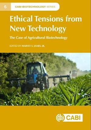 Ethical Tensions from New Technology : The Case of Agricultural Biotechnology