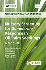 Nursery Screening for Ganoderma Response in Oil Palm Seedlings : A Manual