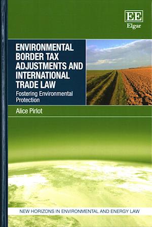 Environmental Border Tax Adjustments and International Trade Law