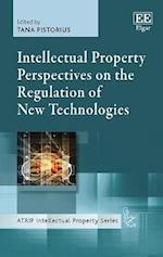 Intellectual Property Perspectives on the Regulation of New Technologies