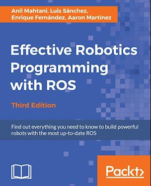 Effective Robotics Programming with ROS - Third Edition