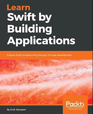 Learn Swift by Building Applications