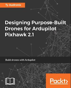 Designing Purpose-Built Drones for Ardupilot Pixhawk 2.1