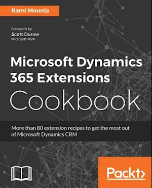 Microsoft Dynamics 365 Extensions Cookbook
