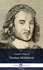 Complete Plays and Poetry of Thomas Middleton (Delphi Classics)