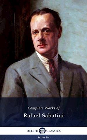 Delphi Complete Works of Rafael Sabatini (Illustrated)