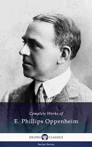 Delphi Complete Works of E. Phillips Oppenheim (Illustrated)