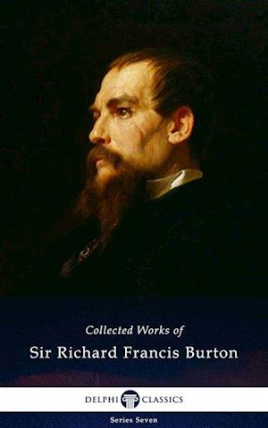 Delphi Collected Works of Sir Richard Francis Burton (Illustrated)