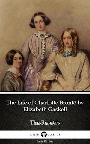 Life of Charlotte Bronte by Elizabeth Gaskell (Illustrated)