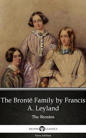 Bronte Family by Francis A. Leyland (Illustrated)