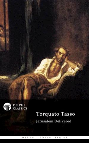 Jerusalem Delivered by Torquato Tasso (Delphi Classics)