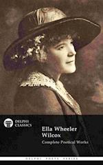 Complete Poetical Works of Ella Wheeler Wilcox (Delphi Classics)