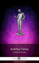 Adventures of Leucippe and Clitophon - Delphi Complete Works of Achilles Tatius (Illustrated)