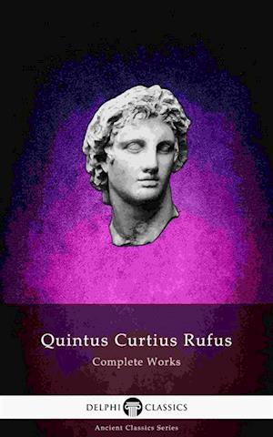 Delphi Complete Works of Quintus Curtius Rufus - History of Alexander (Illustrated)