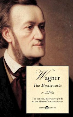 Delphi Masterworks of Richard Wagner (Illustrated)