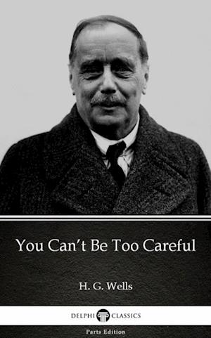 You Can't Be Too Careful by H. G. Wells (Illustrated)