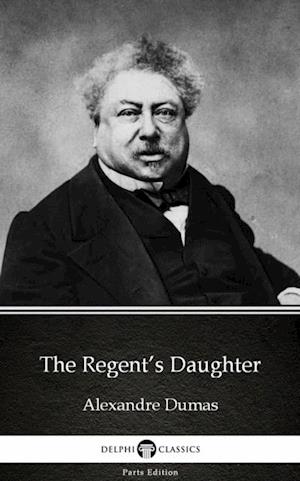 Regent's Daughter by Alexandre Dumas (Illustrated)