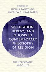 Speculation, Heresy, and Gnosis in Contemporary Philosophy of Religion