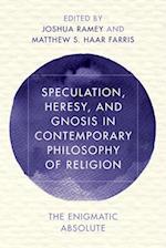 Speculation, Heresy, and Gnosis in Contemporary Philosophy of Religion