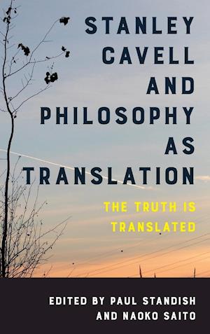 Stanley Cavell and Philosophy as Translation