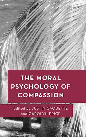 The Moral Psychology of Compassion